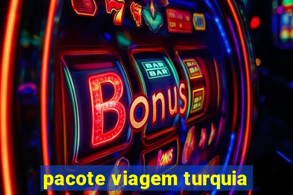 pacote viagem turquia